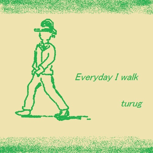 Everyday I walk